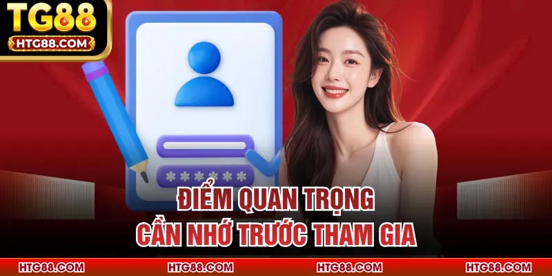 Điểm quan trọng cần nhớ trước tham gia