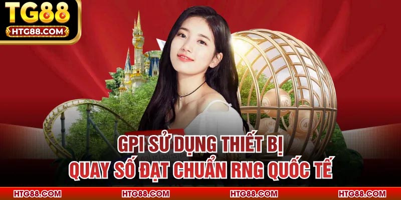 GPI sử dụng thiết bị quay số đạt chuẩn RNG quốc tế