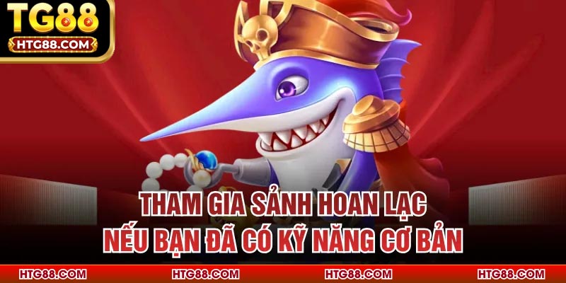 Tham gia sảnh hoan lạc nếu bạn đã có kỹ năng cơ bản