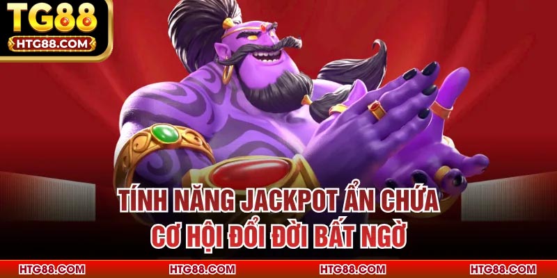 Tính năng jackpot ẩn chứa cơ hội đổi đời bất ngờ